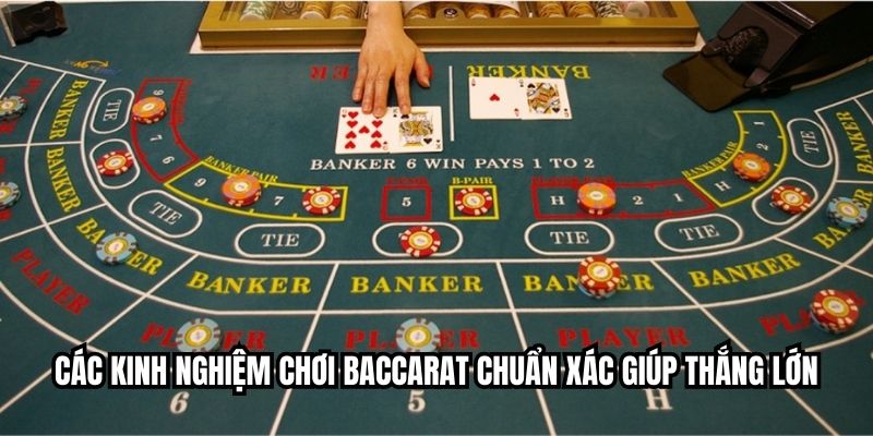 Các kinh nghiệm chơi baccarat chuẩn xác giúp thắng lớn