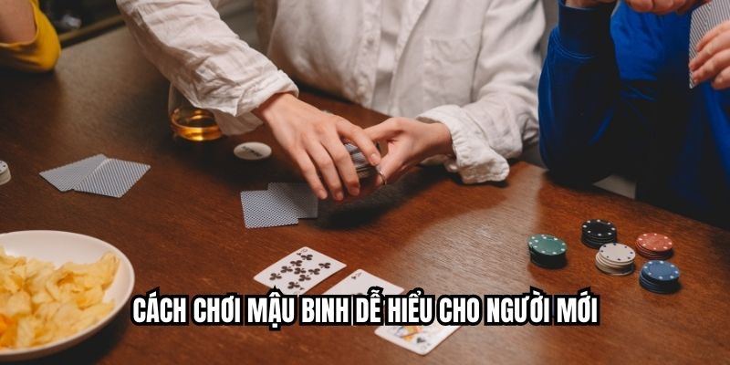 Cách chơi mậu binh dễ hiểu cho người mới